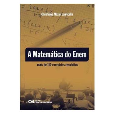 Imagem de Livro - a Matemática do Enem:  Mais de 110 Exercícios Resolvidos -  Christiane Mázur Lauricella