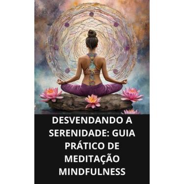 Imagem de Livro Desvendando a Serenidade Guia Prático de Meditação Mindfulness 