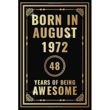 Imagem de Born In August 1972-48 Years Of Being Awesome: Happy 48th Birthday Gift For Boys, Girls, Men, Women, And Everyone - 48 Years Old Blank Lined ... - Gold, Luxury Style (Better Than A Card)