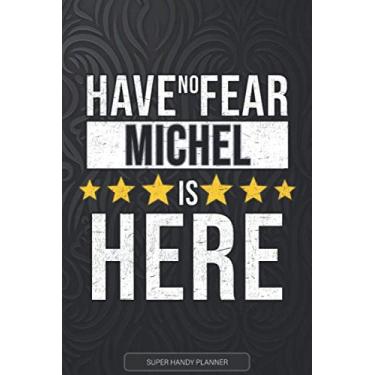 Imagem de Michel: Have No Fear Michel Is Here - Custom Named Gift Planner, Calendar, Notebook & Journal For Michel