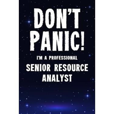 Imagem de Don't Panic! I'm A Professional Senior Resource Analyst: Customized 100 Page Lined Notebook Journal Gift For A Busy Senior Resource Analyst: Far Better Than A Throw Away Greeting Card.