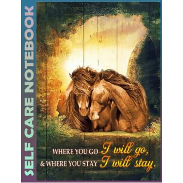 Imagem de Self Care Notebook: Horse - Where You Stay I Will Stay Invest Few Minutes to Track Moods, Gratitude and Mindfulness for Healthier Living. 110 Pages ... For Goal Planners - Increase Manage Time