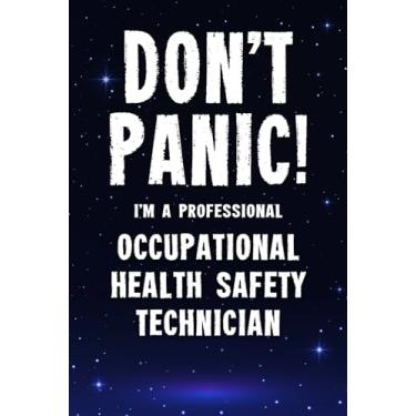 Imagem de Don't Panic! I'm A Professional Occupational Health Safety Technician: Customized 100 Page Lined Notebook Journal Gift For A Busy Occupational Health ... : Far Better Than A Throw Away Greeting Card.