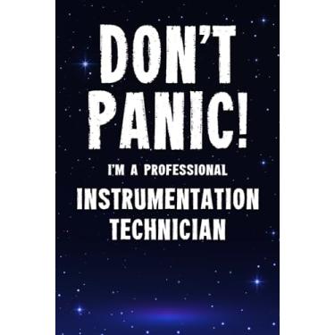 Imagem de Don't Panic! I'm A Professional Instrumentation Technician: Customized 100 Page Lined Notebook Journal Gift For A Busy Instrumentation Technician : Far Better Than A Throw Away Greeting Card.