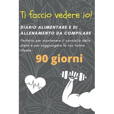 Imagem de Ti faccio vedere io!: Diario alimentare e di allenamento da compilare | Perfetto per mantenere il controllo della dieta e per raggiungere la tua forma ... quotidiano | 15.24 x 22.86 cm | Carta Crema