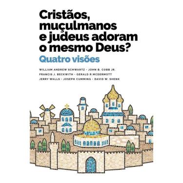 Imagem de Cristãos, Muçulmanos e Judeus Adoram o Mesmo Deus? - Quatro Visões