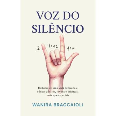 Imagem de Voz do silêncio: História de uma vida dedicada a educar adultos, jovens e crianças, mais que especiais