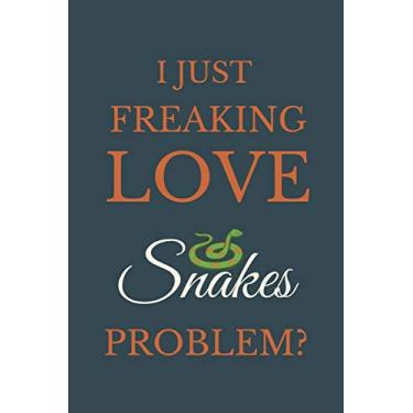 Imagem de I Just Freakin Love Snakes Problem?: Novelty Notebook Gift For Snakes Lovers