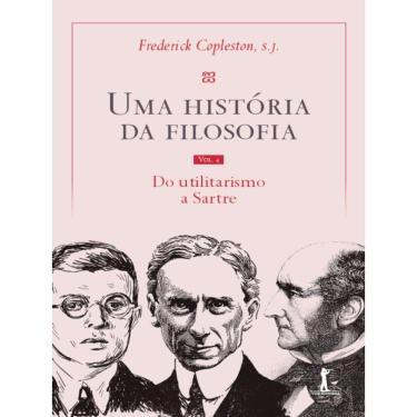Imagem de Uma História Da Filosofia - Do Utilitarismo A Sartre - Vol. 4