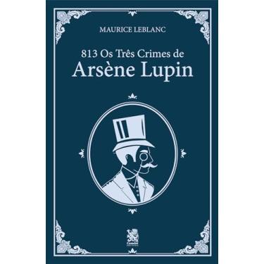 Imagem de 813 - Os Três Crimes de Arsène Lupin - Maurice Leblanc