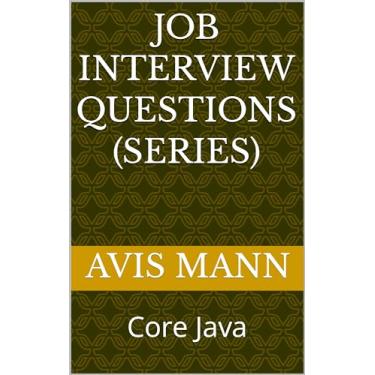 Imagem de JOB INTERVIEW QUESTIONS (SERIES): Core Java (English Edition)