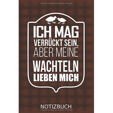 Imagem de Notizbuch Ich mag verrückt sein, aber meine Wachteln lieben mich: Zwergwachteln halten I Wachtelhaltung I Weißes Papier I 120 Seiten I Liniert I ... I Skizzenbuch I DIN-A5 I Geschenk I