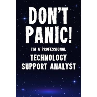 Imagem de Don't Panic! I'm A Professional Technology Support Analyst: Customized 100 Page Lined Notebook Journal Gift For A Busy Technology Support Analyst: Far Better Than A Throw Away Greeting Card.