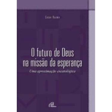 Imagem de o Futuro De Deus Na Missão Da Esperança - Uma Aproximação Escatológica