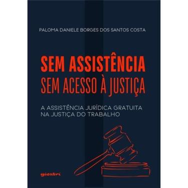 Imagem de Sem Assistência, Sem Acesso À Justiça: A Assistência Jurídica  Na Justiça Do Trabalho