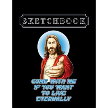Imagem de Sketchbook: Christian Come With Me If You Want To Live Eternally 8.5in x 11in Christmas Sketchbook Large Size High Quality Matte Soft Cover
