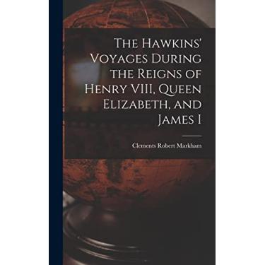Imagem de The Hawkins' Voyages During the Reigns of Henry VIII, Queen Elizabeth, and James I