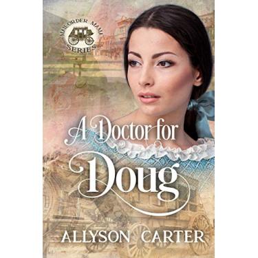 Imagem de A Doctor For Doug (Mail-Order Mama Series Book 9) (English Edition)