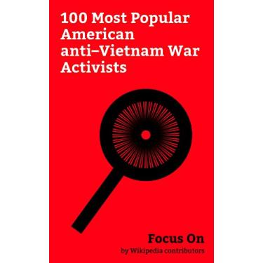 Imagem de Focus On: 100 Most Popular American anti–Vietnam War Activists: Martin Luther King Jr., Jane Fonda, Noam Chomsky, Marvin Gaye, Madalyn Murray O'Hair, Charlton ... Peck, Angela Davis, etc. (English Edition)