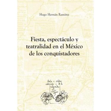 Imagem de Fiesta, espectáculo y teatralidad en el México de los conquistadores - Espanhol