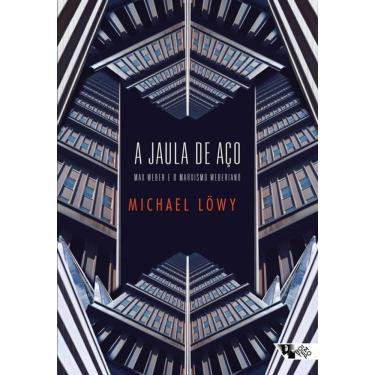 Imagem de A Jaula De Aço - Max Weber E O Marxismo Weberiano