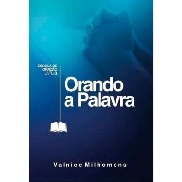 Imagem de Orando A Palavra, De Valnice Milhomens. Editora Palavra Da F