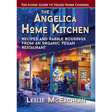 Imagem de The Angelica Home Kitchen: Recipes and Rabble Rousings from an Organic Vegan Restaurant (Latest Edition)