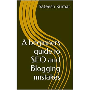 Imagem de A beginners guide to SEO and Blogging mistakes (English Edition)