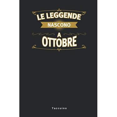 Imagem de Le leggende Nascono A Ottobre - Taccuino: Taccuino Journal Libretto d'appunti Blocco Notes Quaderno Agendina Giornale Uomini Donne Regalo Di ... Presente Idea Torta - 110 Pagine Allineate