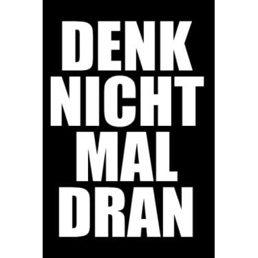 Imagem de Denk Nicht Mal Dran: Notizbuch gegen Anmache Antisocial Nö Nein Geh Weg Denk Nicht Mal Dran (Liniert, 15 x 23 cm, 120 Linierte Seiten, 6" x 9") Anmachsprüche Anbaggern & Smalltalk Abwehren