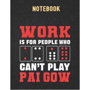 Imagem de Notebook: Work Is For People Who Can't Play Pai Gow Dominoes Size 8.5''x11'' and 140 Pages