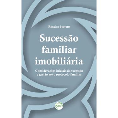 Imagem de Livro - Sucessão familiar imobiliária: Considerações iniciais da sucessão e gestão até o protocolo familiar