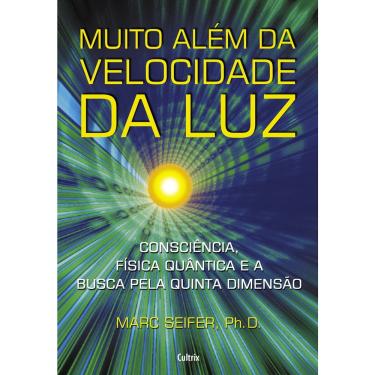 Imagem de Livro - Muito Além da Velocidade da Luz: Consciência, Física Quântica E A Busca Pela Quinta Dimensão.