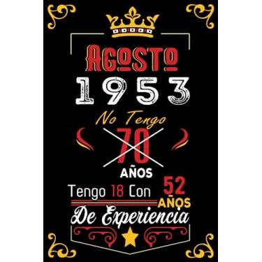 Imagem de No tengo 70 años tengo 18 con 52 años de experiencia: Cuaderno | Agosto 70 Cumpleaños Regalo para Hombres Mujeres Niñas Niños Cumpleaños 1953 Personalizado