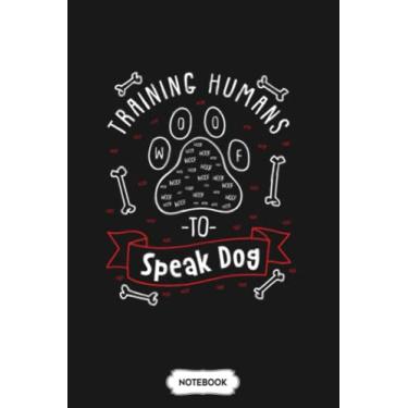 Imagem de Dog Trainer Gift Training Humans To Speak Dog G84029 Notebook: Journal, Matte Finish Cover, 6x9 120 Pages, Planner, Lined College Ruled Paper, Diary