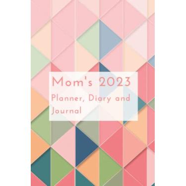 Imagem de Mom’s 2023 Planner, Diary and Journal: Your 2023 to 2024 Pocket Calendar and Organizer with Monthly and Week to View Pages to Help You Plan Yours and ... as Well as Record all Your Fondest Memories!