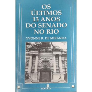 Imagem de Livro: Os Últimos 13 Anos Do Senado No Rio Autor: Yvonne