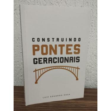Imagem de Construindo Pontes Geracionais - Luiz Eduardo Rosa