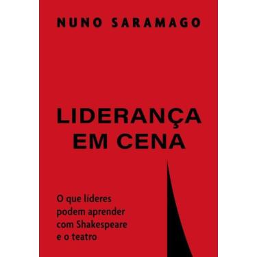 Imagem de Liderança Em Cena - O Que Líderes Podem Aprender Com Shakespeare E O Teatro