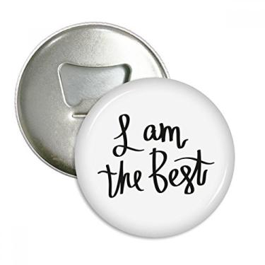 Imagem de I Am the Best Quote Abridor de garrafas Imã de geladeira Emblema multifuncional