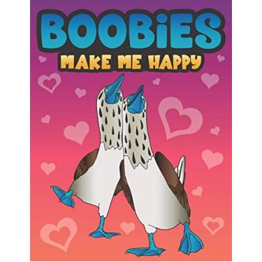 Imagem de Boobies Make Me Happy: Funny Blue Footed Booby Bird Coloring Book for Adults with Funny Quotes an LOL Gag Gift for Couples and Animal Lovers with a Dirty Mind