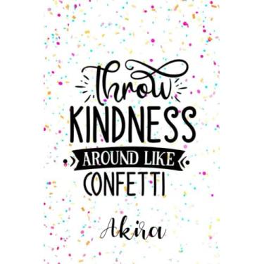 Imagem de Akira Throw Kindness Around like Confetti: Personalised Motivational Journal Notebook for Girls Named Akira (Custom Name Journal, Blank Journal, ... Pages Confetti themed Cover(Akira Notebook)