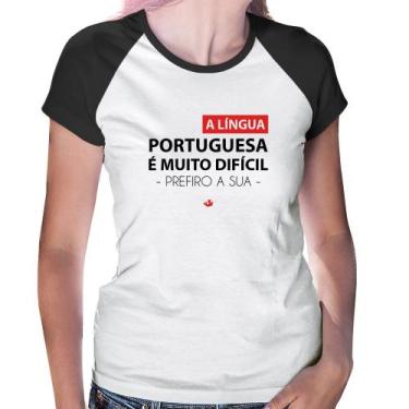 Imagem de Baby Look Raglan A língua portuguesa é muito difícil, prefiro a sua - 
