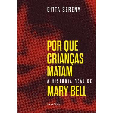 Imagem de Livro - Por que crianças matam  A história de Mary Bell