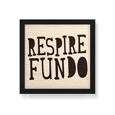 Imagem de Arte Maníacos Quadro Decorativo em Madeira Respire Fundo - 30x30cm (Moldura caixa em laca preta)