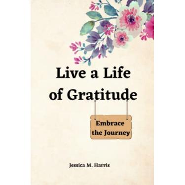 Imagem de Live a Life of Gratitude Daily Journal: Pause no momento e abrace o dia.