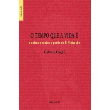 Imagem de O Tempo Que A Vida É E Outros Ensaios A Partir De F. Nietzsche