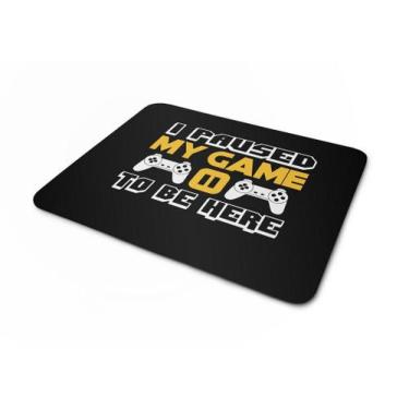Imagem de Mouse pad I Paused My Game To Be Here - Artgeek