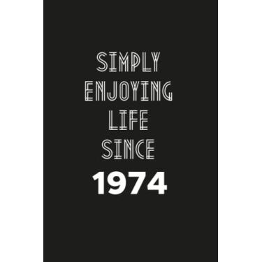 Imagem de Simply enjoying Life Since 1974: Birthday gift Notebook with Lined Pages For women, Men, Travellers Born in 1974