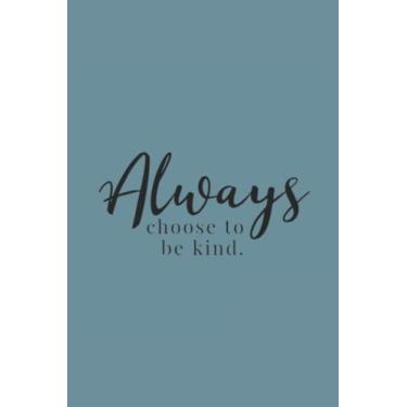 Imagem de Always Choose To Be Kind Black Text Notebook: Spirit Mountain Blue Matte Finish Lined Journal, 6 x 9 120 Pages, Gift For Thinkers, List Makers and Doers (Always Choose To Be Kind Black Text Journal)